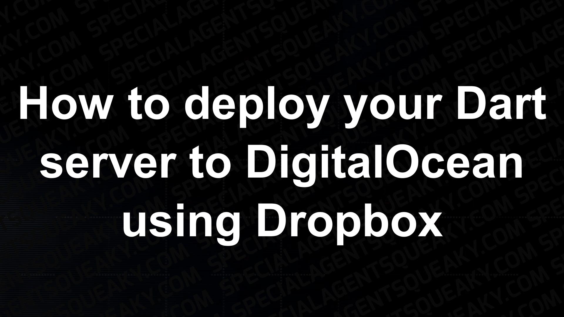 How To Deploy Your Dart Server To Digitalocean Using Dropbox Special