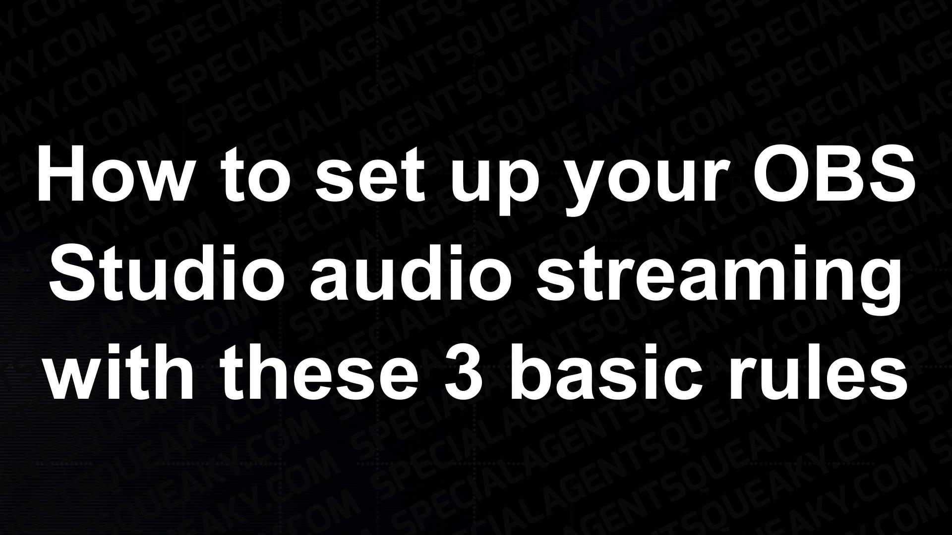 how-to-set-up-your-obs-studio-audio-streaming-with-these-3-basic-rules