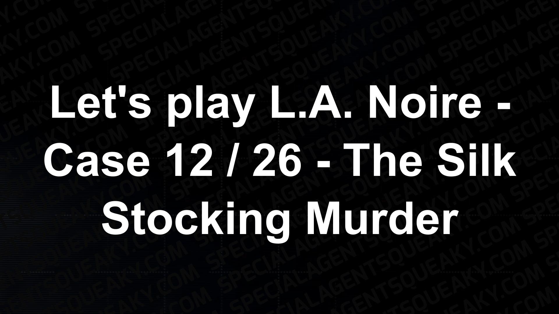 Lets Play L A Noire Case 12 26 The Silk Stocking Murder Video